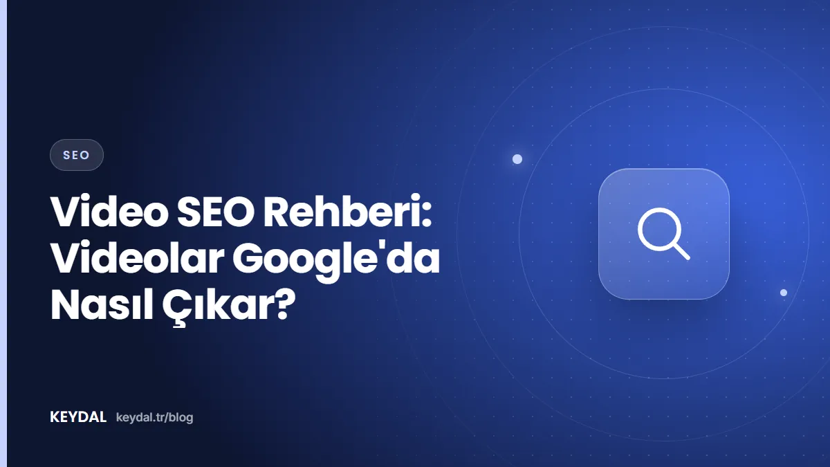 Video SEO Rehberi: Videolar Google'da Nasıl Çıkar?