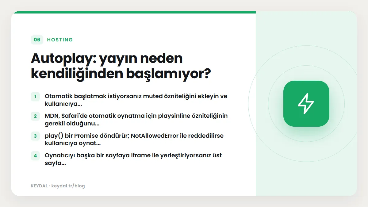 Autoplay: yayın neden kendiliğinden başlamıyor? Otomatik başlatmak istiyorsanız muted özniteliğini ekleyin ve kullanıcıya..., MDN, Safari'de otomatik oynatma için playsinline...