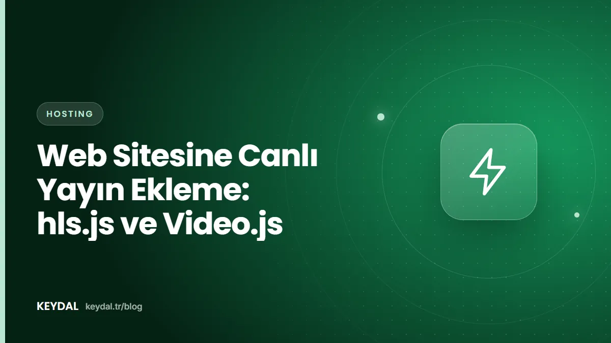 Web Sitesine Canlı Yayın Ekleme: hls.js ve Video.js