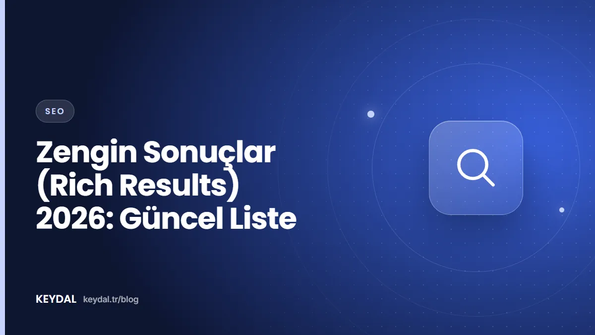 Zengin Sonuçlar (Rich Results) 2026: Güncel Liste