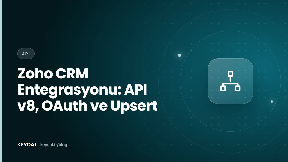 Zoho CRM Entegrasyonu: API v8, OAuth ve Upsert